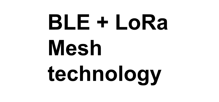 BLE + LoRa Mesh technologies
